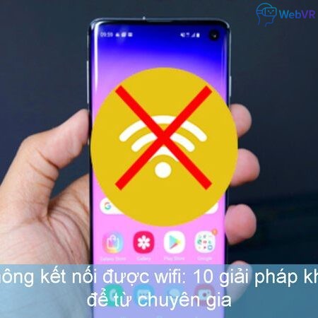 Điện thoại không kết nối được wifi: 10 giải pháp khắc phục triệt để từ chuyên gia