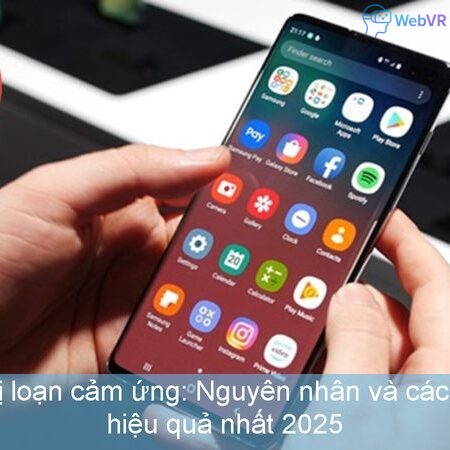Điện thoại bị loạn cảm ứng: Nguyên nhân và cách khắc phục hiệu quả nhất 2025