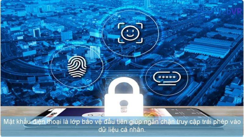 Mật khẩu điện thoại là lớp bảo vệ đầu tiên giúp ngăn chặn truy cập trái phép vào dữ liệu cá nhân.