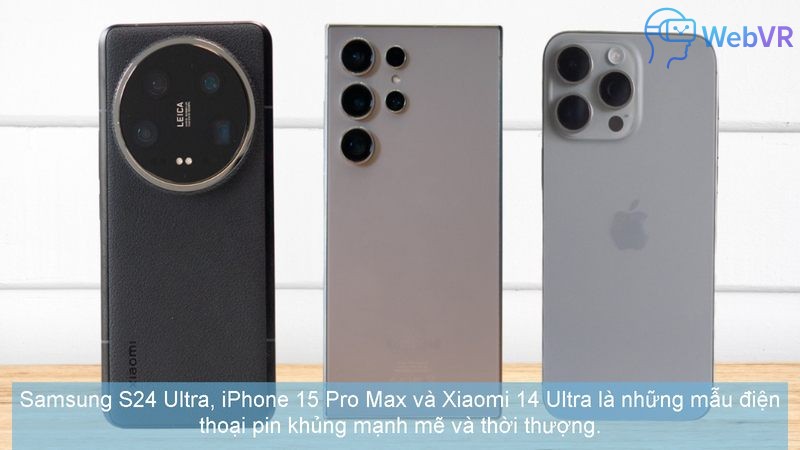 Samsung S24 Ultra, iPhone 15 Pro Max và Xiaomi 14 Ultra là những mẫu điện thoại pin khủng mạnh mẽ và thời thượng.