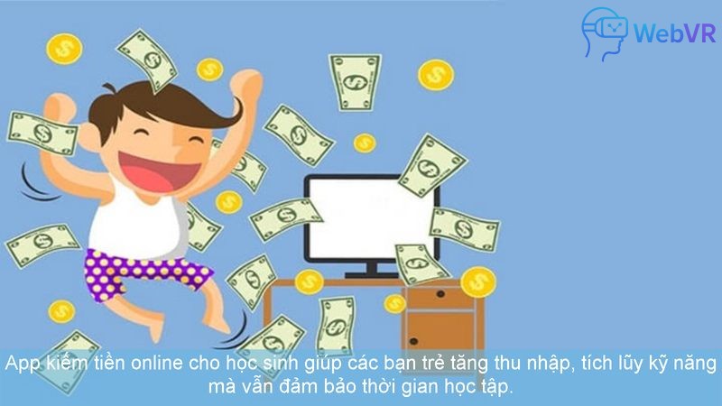 App kiếm tiền online cho học sinh giúp các bạn trẻ tăng thu nhập, tích lũy kỹ năng mà vẫn đảm bảo thời gian học tập.