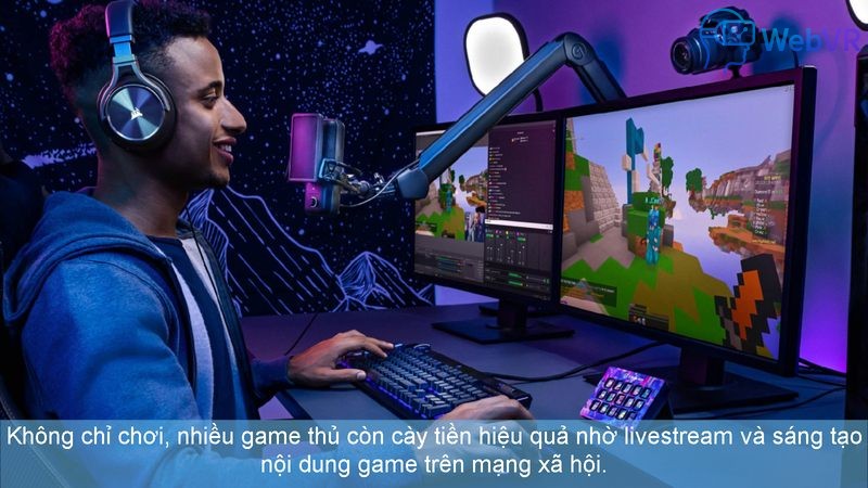 Không chỉ chơi, nhiều game thủ còn cày tiền hiệu quả nhờ livestream và sáng tạo nội dung game trên mạng xã hội.