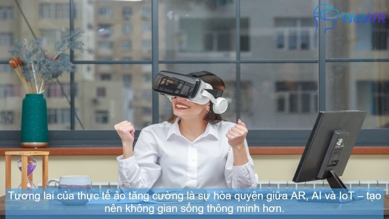 Tương lai của thực tế ảo tăng cường là sự hòa quyện giữa AR, AI và IoT – tạo nên không gian sống thông minh hơn.