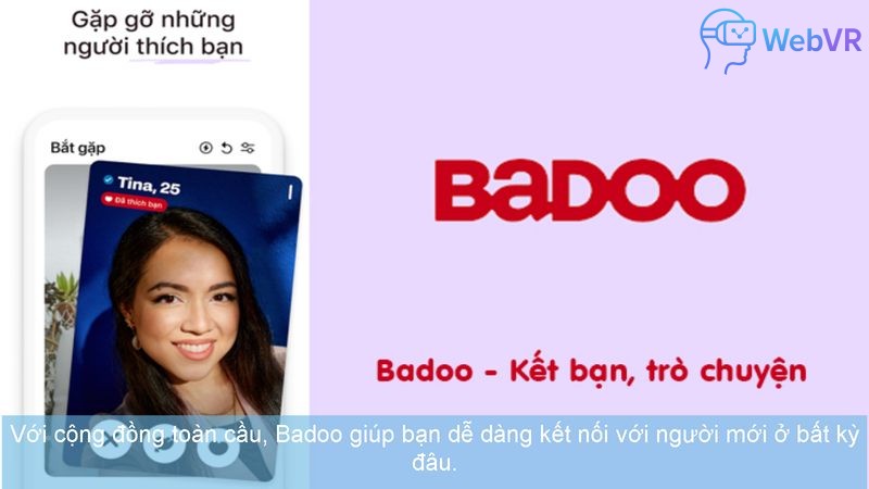 Với cộng đồng toàn cầu, Badoo giúp bạn dễ dàng kết nối với người mới ở bất kỳ đâu.