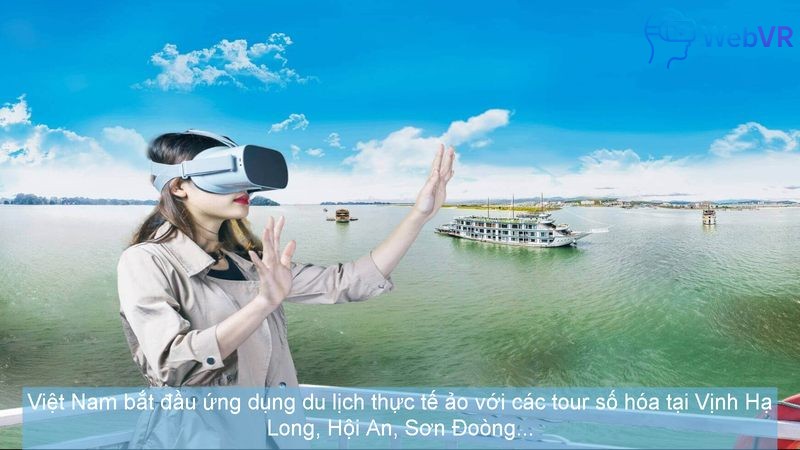 Việt Nam bắt đầu ứng dụng du lịch thực tế ảo với các tour số hóa tại Vịnh Hạ Long, Hội An, Sơn Đoòng...